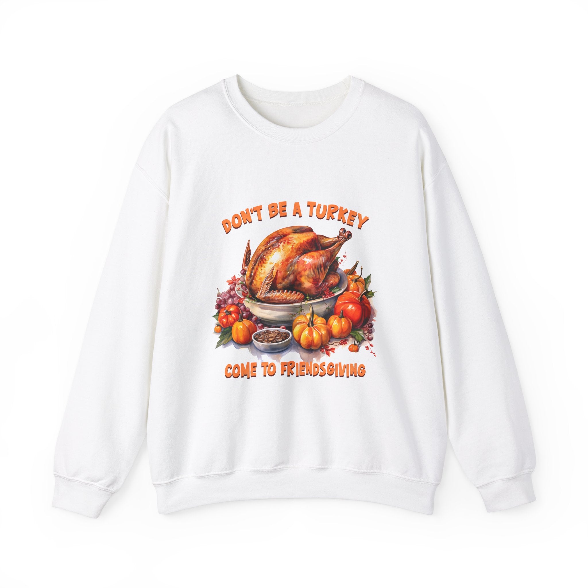 Friendsgiving Turkey Sweatshirt - Don't Be a Turkey!