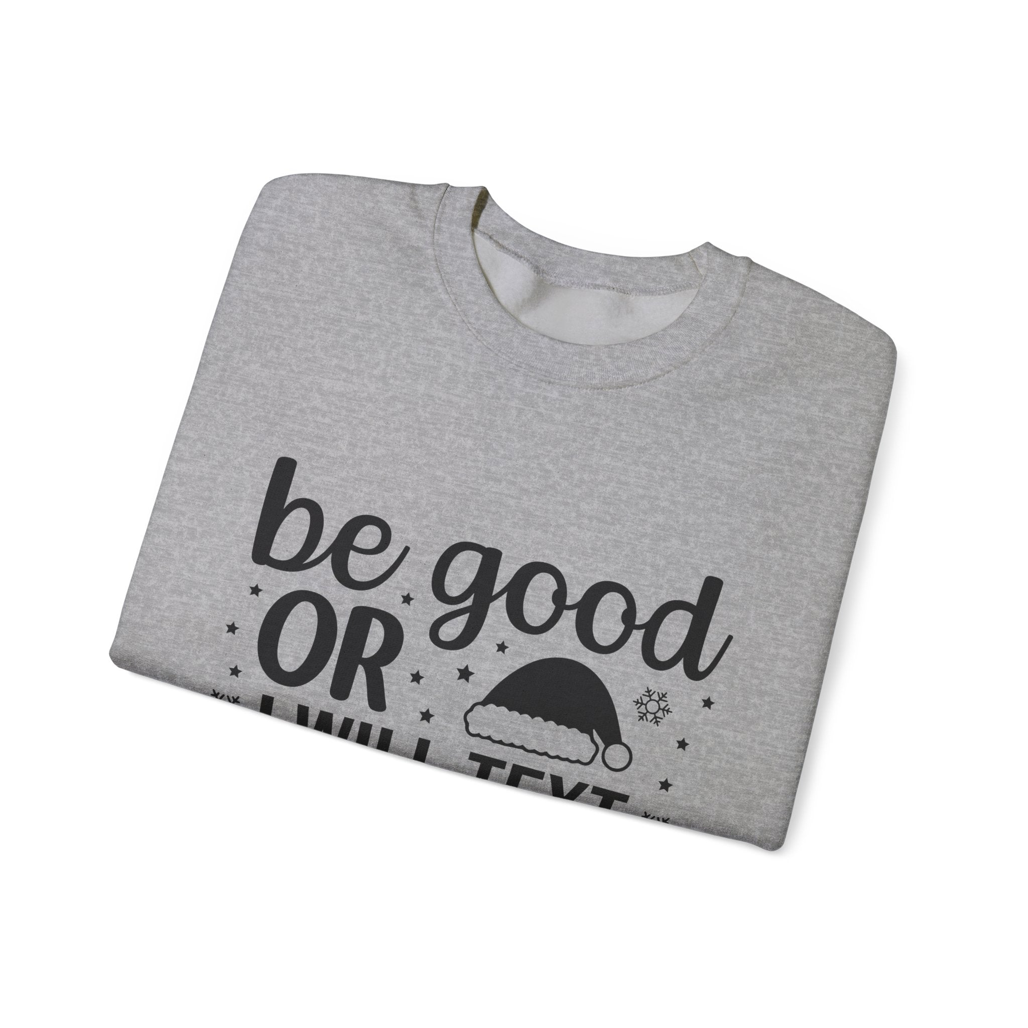 Be Good or I'll Text Santa! Xmas Sweatshirt