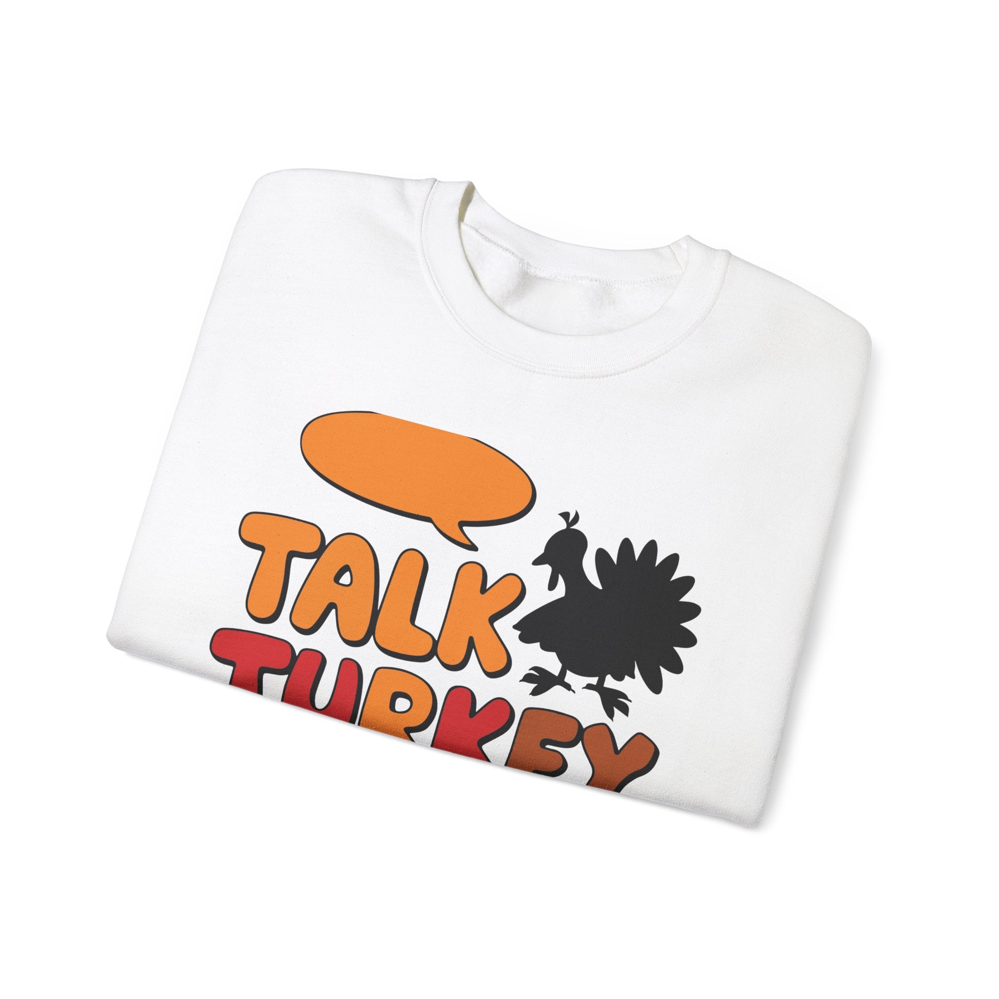 Talk Turkey To Me Thanksgiving Sweatshirt