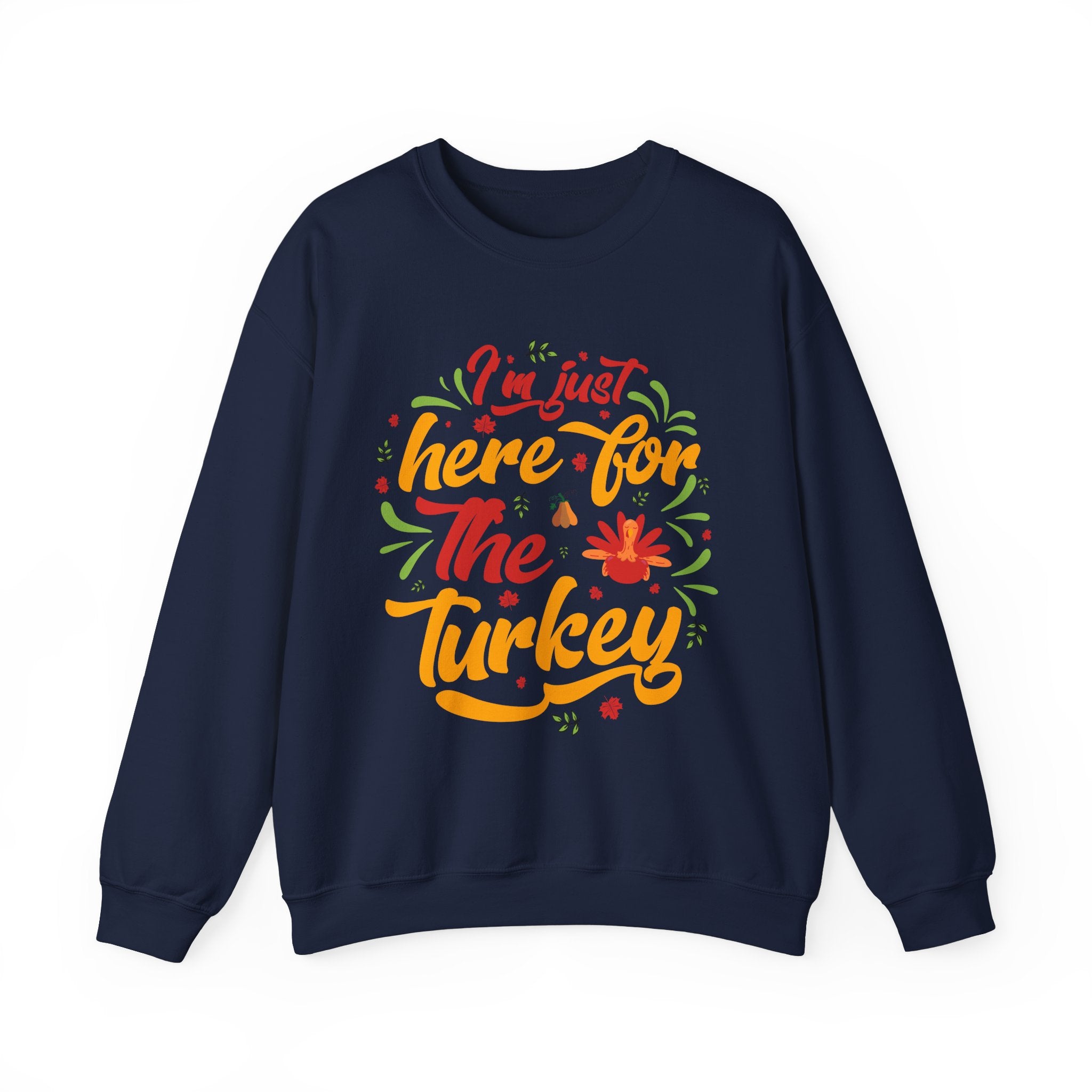 I'm Just Here for the Turkey Sweatshirt