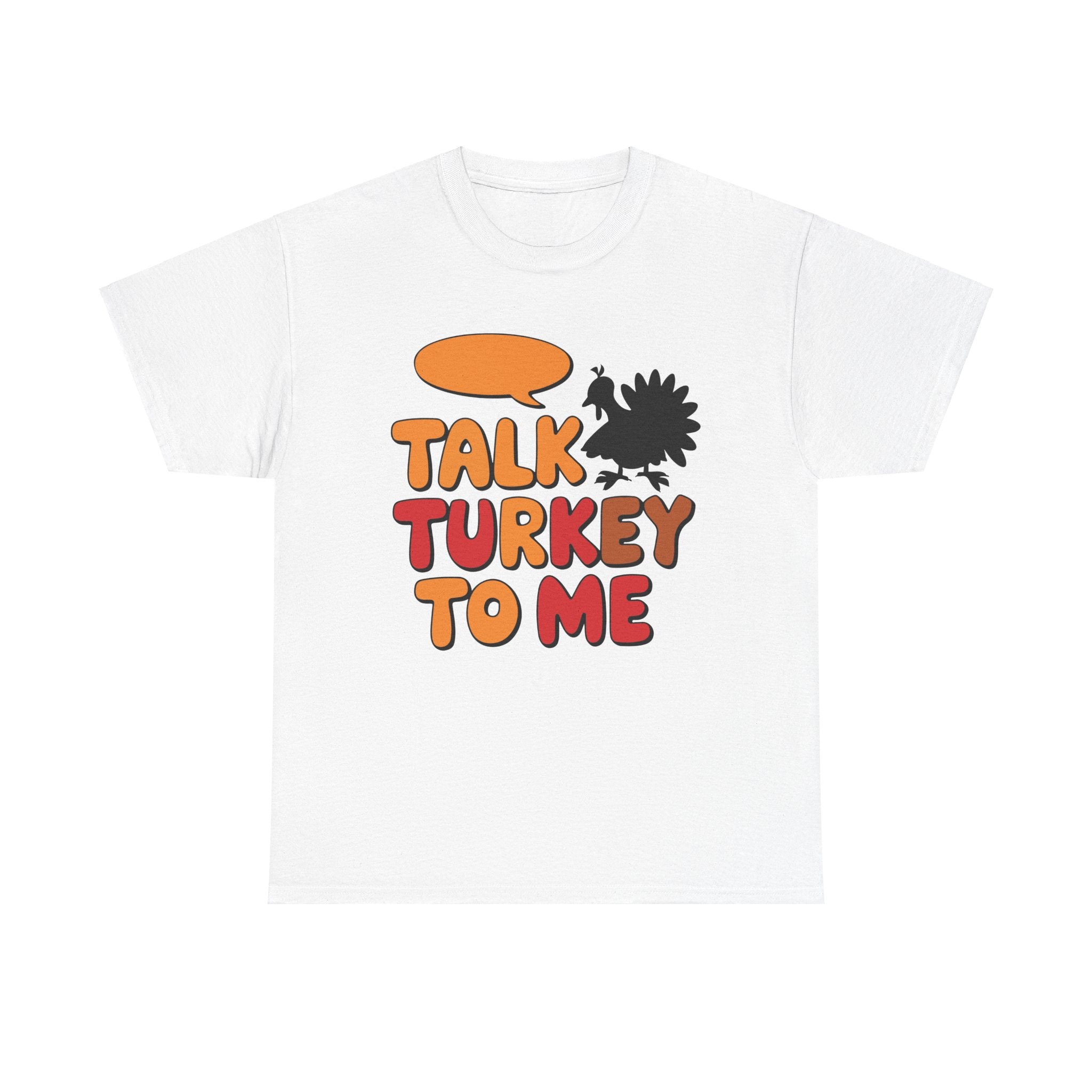 Talk Turkey To Me Thanksgiving T-Shirt