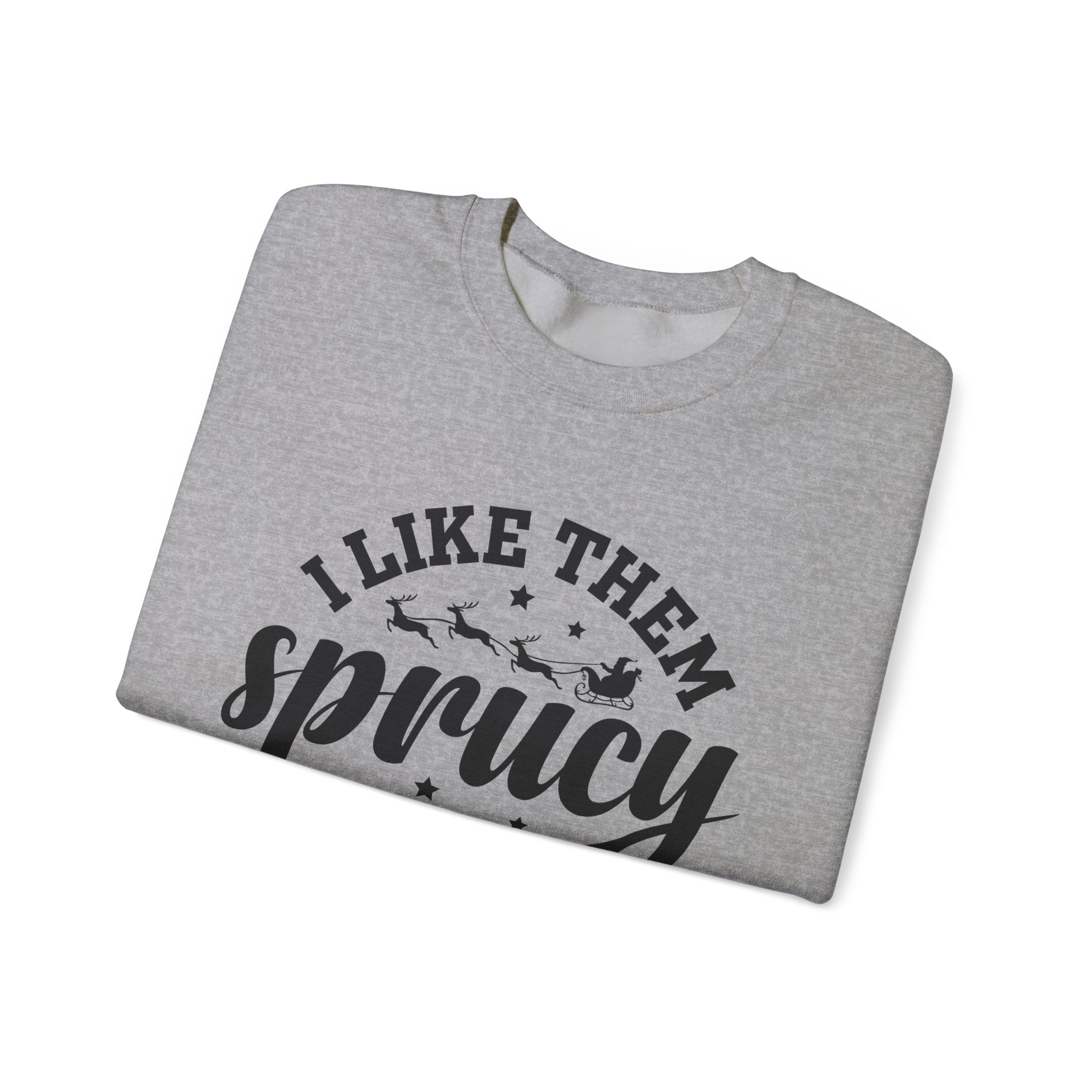 Sprucy Christmas Sweatshirt - I Like Them Thick!