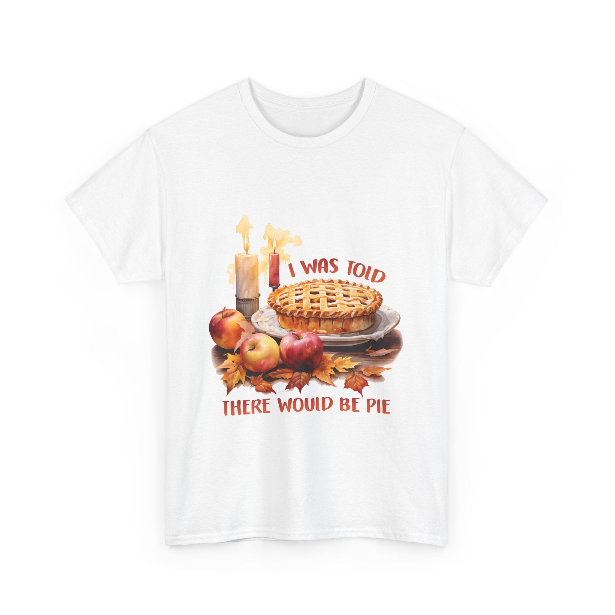 I Was Told There Would Be Pie Thanksgiving Tee