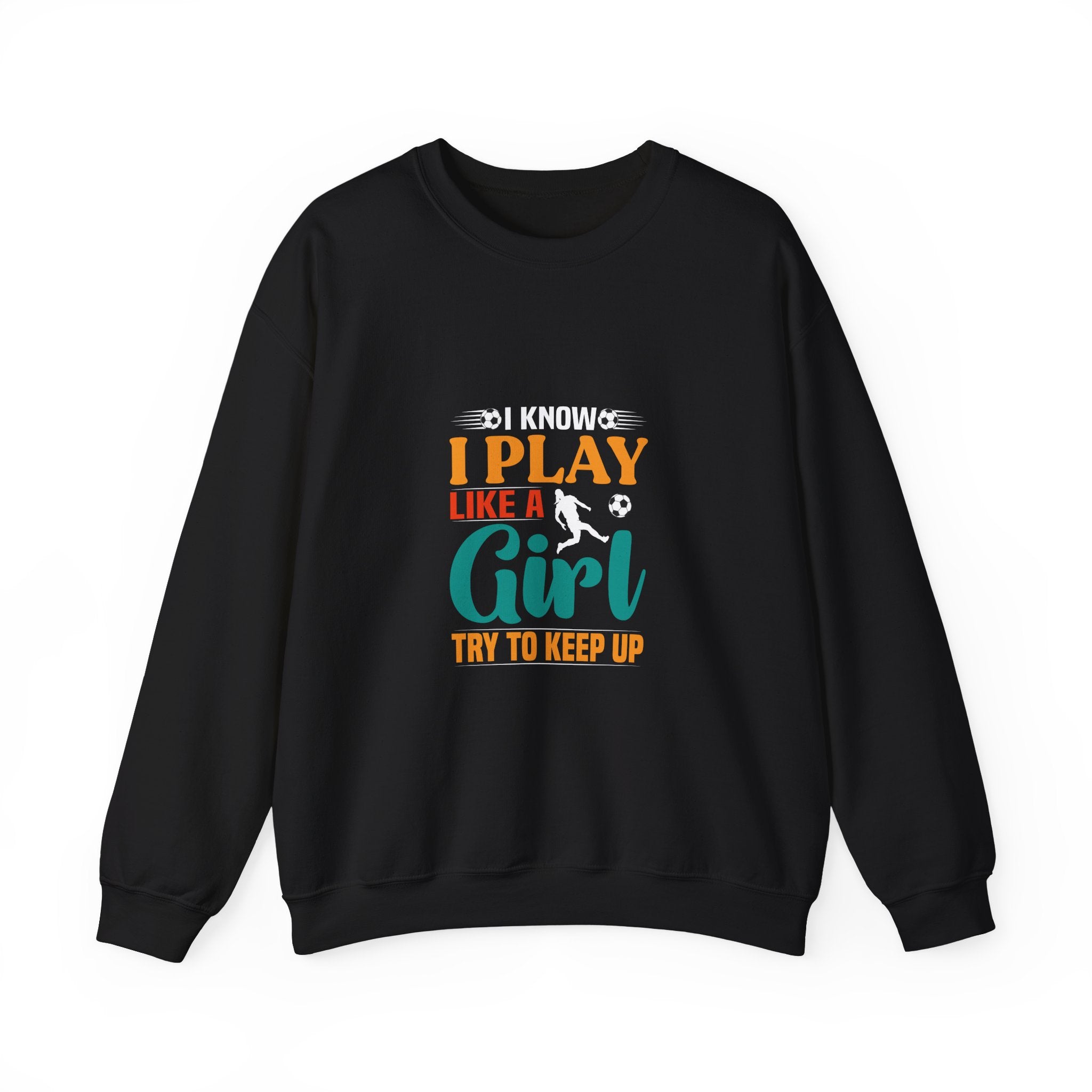 I Know I Play Like A Girl Sweatshirt